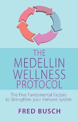 The Medellin Wellness Protocol - Fred Busch