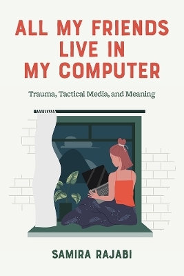 All My Friends Live in My Computer - Samira Rajabi