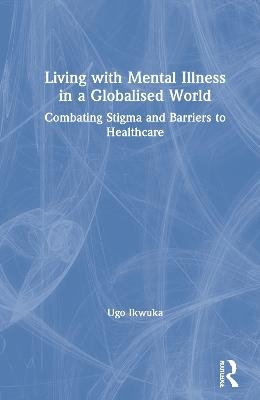 Living with Mental Illness in a Globalised World - Ugo Ikwuka