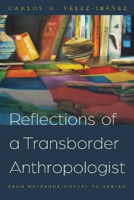 Reflections of a Transborder Anthropologist - Carlos G. Vélez-Ibáñez