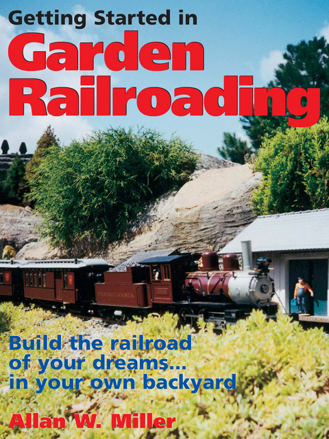 Getting Started in Garden Railroading -  Allan W. Miller