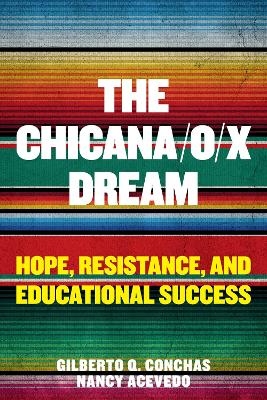 The Chicana/o/x Dream - Gilberto Q. Conchas, Nancy Acevedo