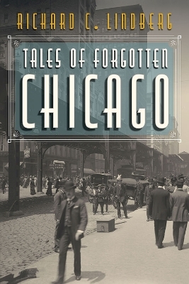 Tales of Forgotten Chicago - Richard C Lindberg