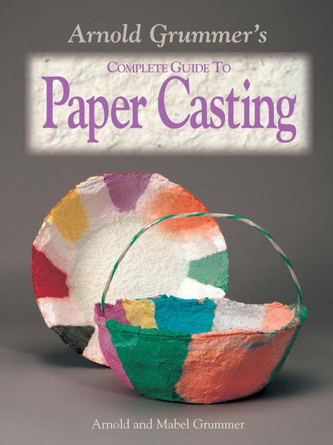 Arnold Grummer's Complete Guide to Paper Casting -  Arnold Grummer,  Mabel Grummer