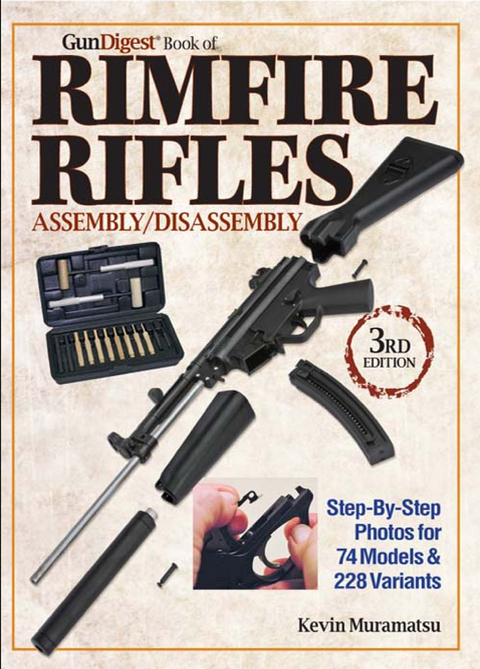 The Gun Digest Book of Rimfire Rifles Assembly/Disassembly - Kevin Muramatsu