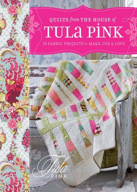 Quilts from the House of Tula Pink -  Tula Pink