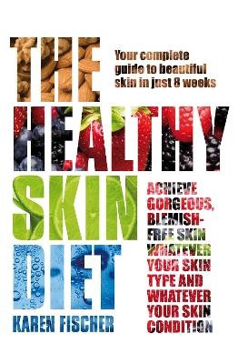 The Healthy Skin Diet - Karen Fischer