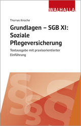 Grundlagen - SGB XI: Soziale Pflegeversicherung - Thomas Knoche