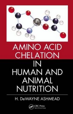 Amino Acid Chelation in Human and Animal Nutrition -  H. DeWayne Ashmead