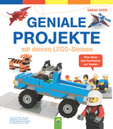 Geniale Projekte mit deinen LEGO-Steinen - Sarah Dees