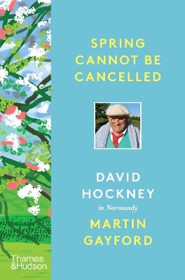 Spring Cannot be Cancelled - Martin Gayford, David Hockney