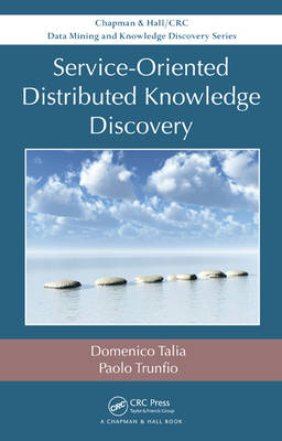 Service-Oriented Distributed Knowledge Discovery -  Domenico Talia,  Paolo Trunfio