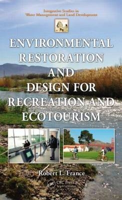 Environmental Restoration and Design for Recreation and Ecotourism -  Robert L. France