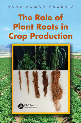 Role of Plant Roots in Crop Production -  Nand Kumar Fageria