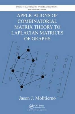 Applications of Combinatorial Matrix Theory to Laplacian Matrices of Graphs -  Jason J. Molitierno