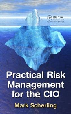 Practical Risk Management for the CIO - Inc. Mark (M3P Consulting  Victoria  British Columbia  Canada) Scherling