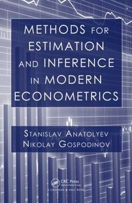 Methods for Estimation and Inference in Modern Econometrics -  Stanislav Anatolyev,  Nikolay Gospodinov