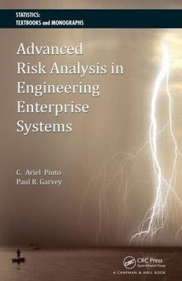 Advanced Risk Analysis in Engineering Enterprise Systems -  Paul R. Garvey,  Cesar Ariel Pinto