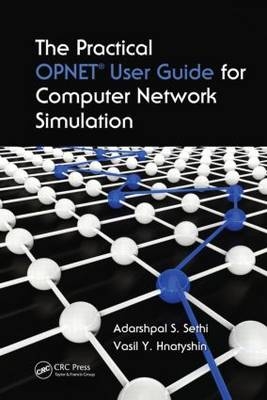 The Practical OPNET User Guide for Computer Network Simulation -  Vasil Y. Hnatyshin,  Adarshpal S. Sethi