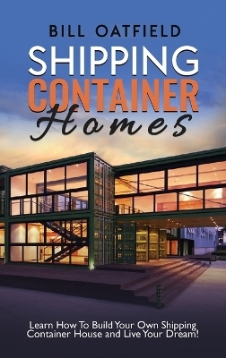 Shipping Container Homes - Bill Oatfield