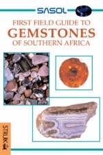 Sasol First Field Guide to Gemstones of Southern Africa -  Bruce Cairncross