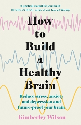 How to Build a Healthy Brain - Kimberley Wilson