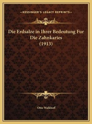 Die Erdsalze in Ihrer Bedeutung Fur Die Zahnkaries (1913) - Otto Walkhoff