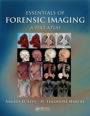 Essentials of Forensic Imaging -  H. Theodore Harcke Jr.,  Angela D. Levy