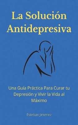 La Solución Antidepresiva - Esteban Jiminez