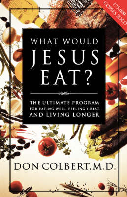 What Would Jesus Eat Cookbook -  Don Colbert