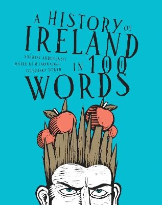 A history of Ireland in 100 words - Sharon Arbuthnot,  Máire, Gregory Toner