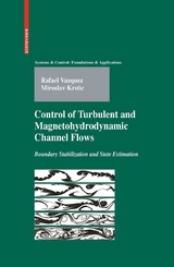 Control of Turbulent and Magnetohydrodynamic Channel Flows - Rafael Vazquez, Miroslav Krstic