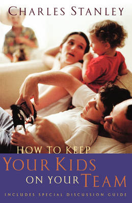 How To Keep Your Kids On The Team -  Charles F. Stanley