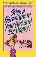 Stick a Geranium in Your Hat and Be Happy -  Barbara Johnson