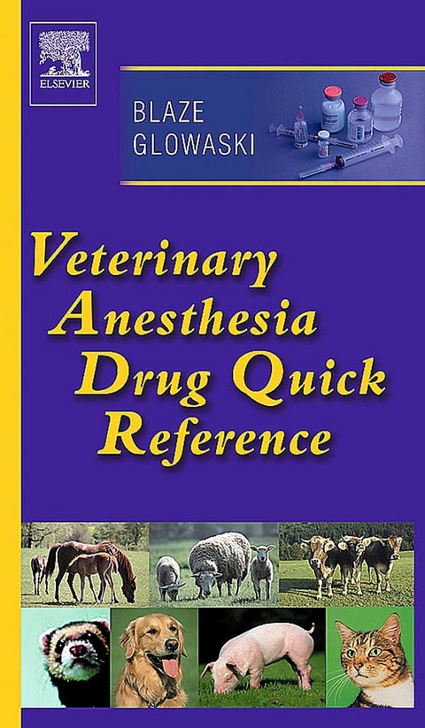 Veterinary Anesthesia Drug Quick Reference - E-Book -  Cheryl A. Blaze,  Maria M. Glowaski