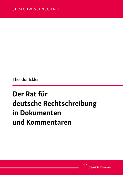 Der Rat für deutsche Rechtschreibung in Dokumenten und Kommentaren - Theodor Ickler