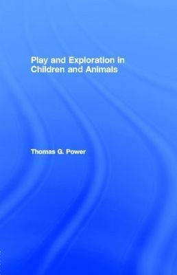 Play and Exploration in Children and Animals -  Thomas G. Power