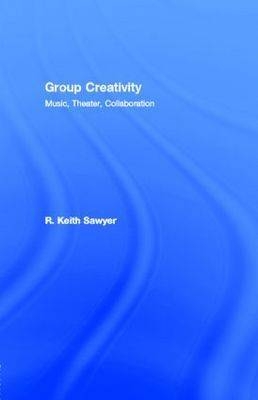 Group Creativity : Music, Theater, Collaboration -  R. Keith Sawyer