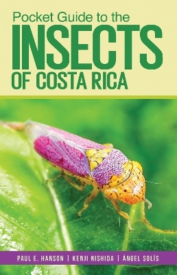 Pocket Guide to the Insects of Costa Rica - Paul E. Hanson, Kenji Nishida, Ángel Solís