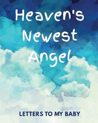 Heaven's Newest Angel Letters To My Baby - Patricia Larson