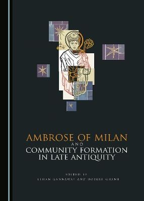 Ambrose of Milan and Community Formation in Late Antiquity - 