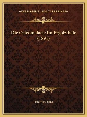 Die Osteomalacie Im Ergolzthale (1891) - Ludwig Gelpke