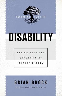 Disability – Living into the Diversity of Christ`s Body - Brian Brock, Jason Byassee