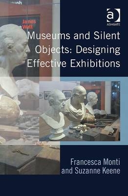 Museums and Silent Objects: Designing Effective Exhibitions -  Dr Suzanne Keene,  Dr Francesca Monti