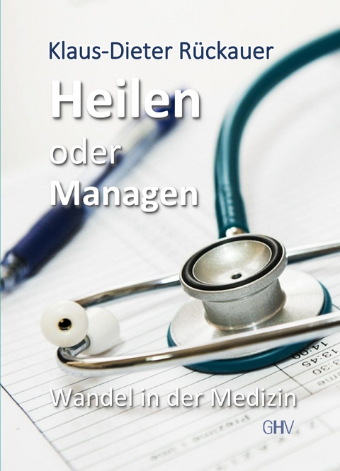 Heilen oder Managen - Klaus-Dieter Rückauer