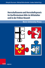 Herrschaftsnorm und Herrschaftspraxis im Kurfürstentum Köln im Mittelalter und in der Frühen Neuzeit - 