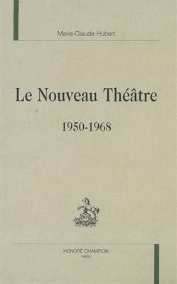 Le nouveau théâtre : 1950-1968 - Marie-Claude (1945-....) Hubert