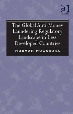 Global Anti-Money Laundering Regulatory Landscape in Less Developed Countries -  Dr Norman Mugarura