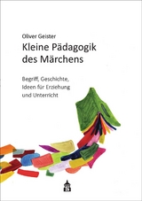 Kleine Pädagogik des Märchens - Geister, Oliver; Peitz, Christian