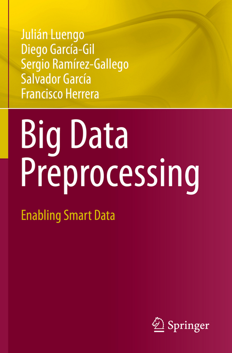 Big Data Preprocessing - Julián Luengo, Diego García-Gil, Sergio Ramírez-Gallego, Salvador García, Francisco Herrera